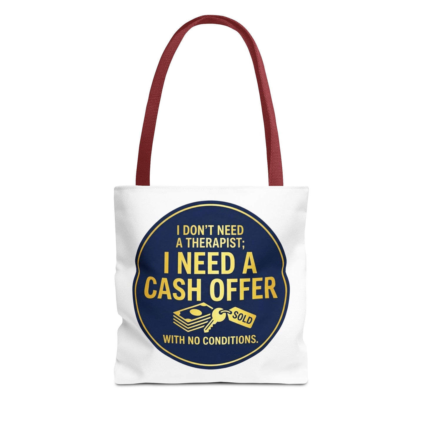 Real Estate Agent/Realtor Gift - "I don't need a therapist; I need a cash offer with no conditions" design- 13x13/16x16" Polyester Tote Bag