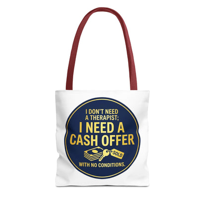 Real Estate Agent/Realtor Gift - "I don't need a therapist; I need a cash offer with no conditions" design- 13x13/16x16" Polyester Tote Bag