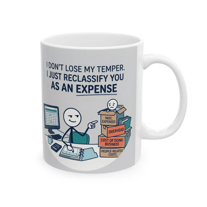 11/15oz ceramic coffee mug with the design  don't lose my temper. I just reclassify you as an expense
