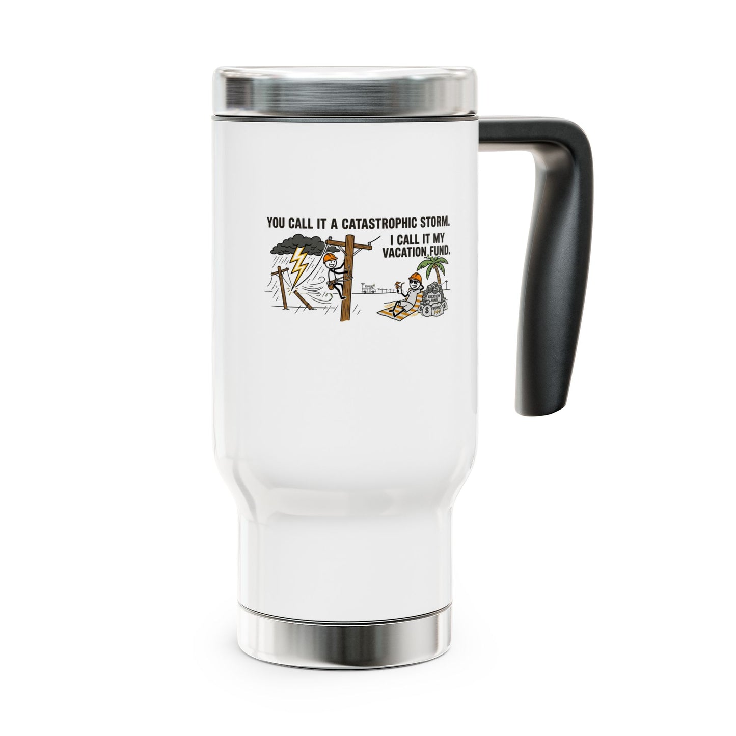 you call it a catastrophic storm. I call it my vacation fund. electrical lineworker design on a travel mug