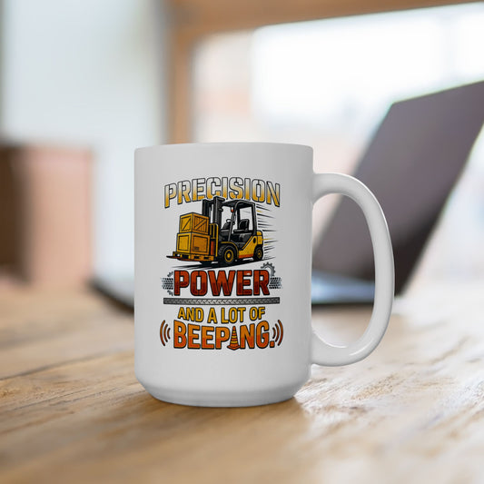 Forklift Operator Funny Design-"Precision Power & A Lot of Beeping" - 11oz/ 15oz Ceramic Coffee Mug Warehouse Worker Gift