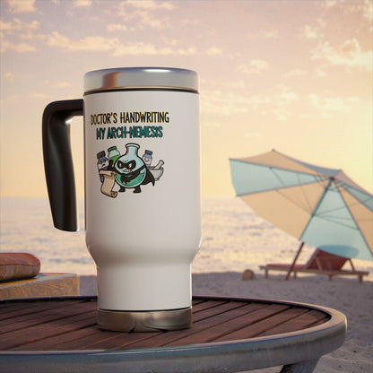 travel mug doctor's handwriting- my arch nemesis design for pharmacist