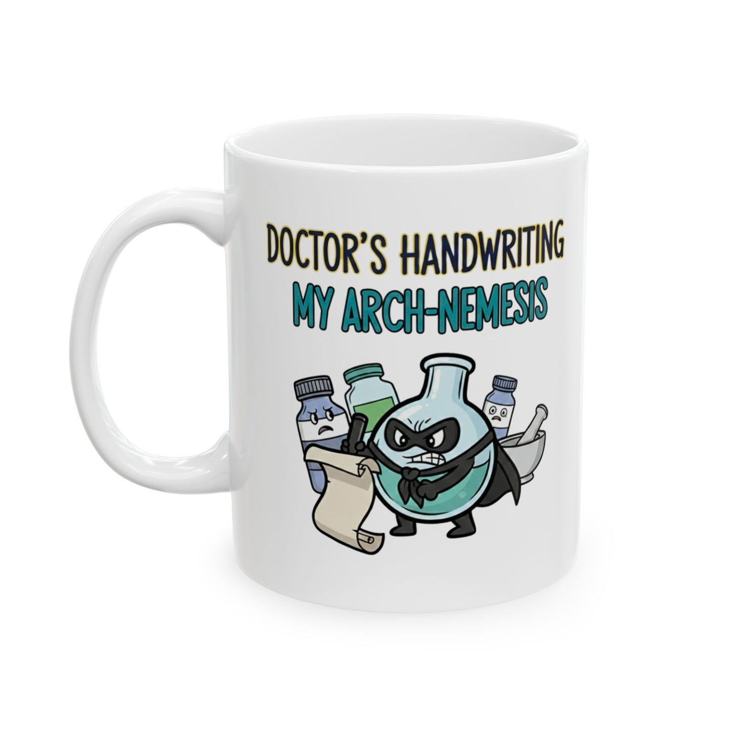 Pharmacist & Pharmacy Tech Funny Gift |  "Doctor's Handwriting My Arch-Nemesis"- 11/15oz Ceramic Coffee Mug |