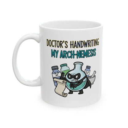 Pharmacist & Pharmacy Tech Funny Gift |  "Doctor's Handwriting My Arch-Nemesis"- 11/15oz Ceramic Coffee Mug |
