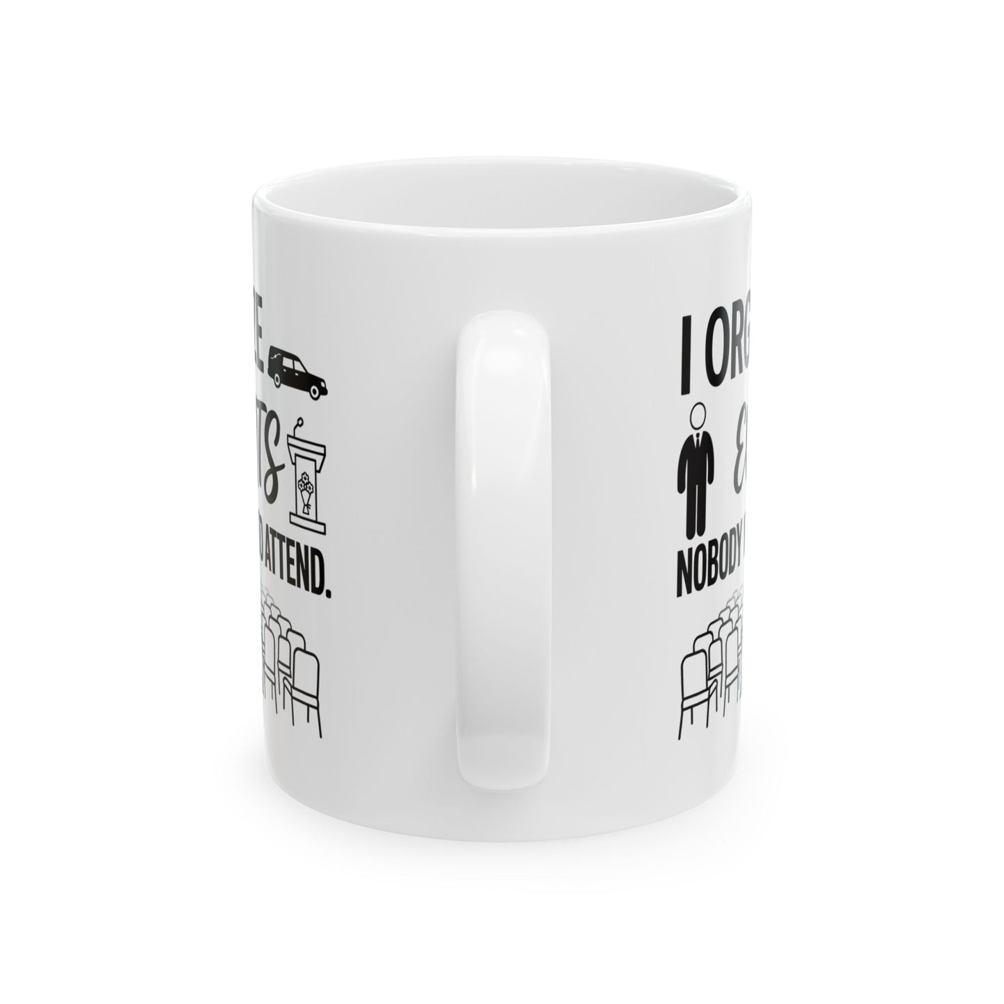 Funeral Director/Employee Funny Design- " I organize events nobody wants to attend"- 11/15oz Ceramic Coffee Mug