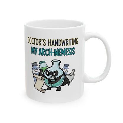 Pharmacist & Pharmacy Tech Funny Gift |  "Doctor's Handwriting My Arch-Nemesis"- 11/15oz Ceramic Coffee Mug |