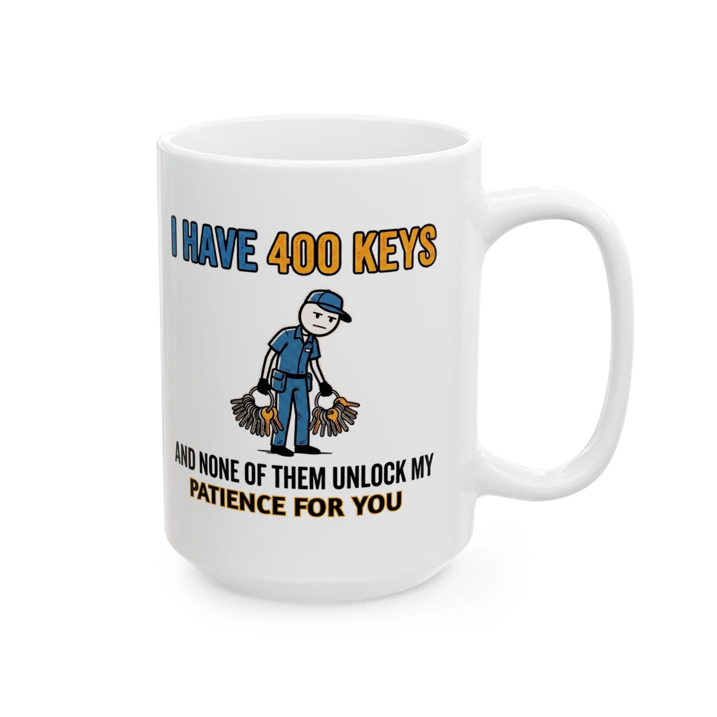 11/15oz coffee mug I have 400 keys and none of them unlock my patience for you design 