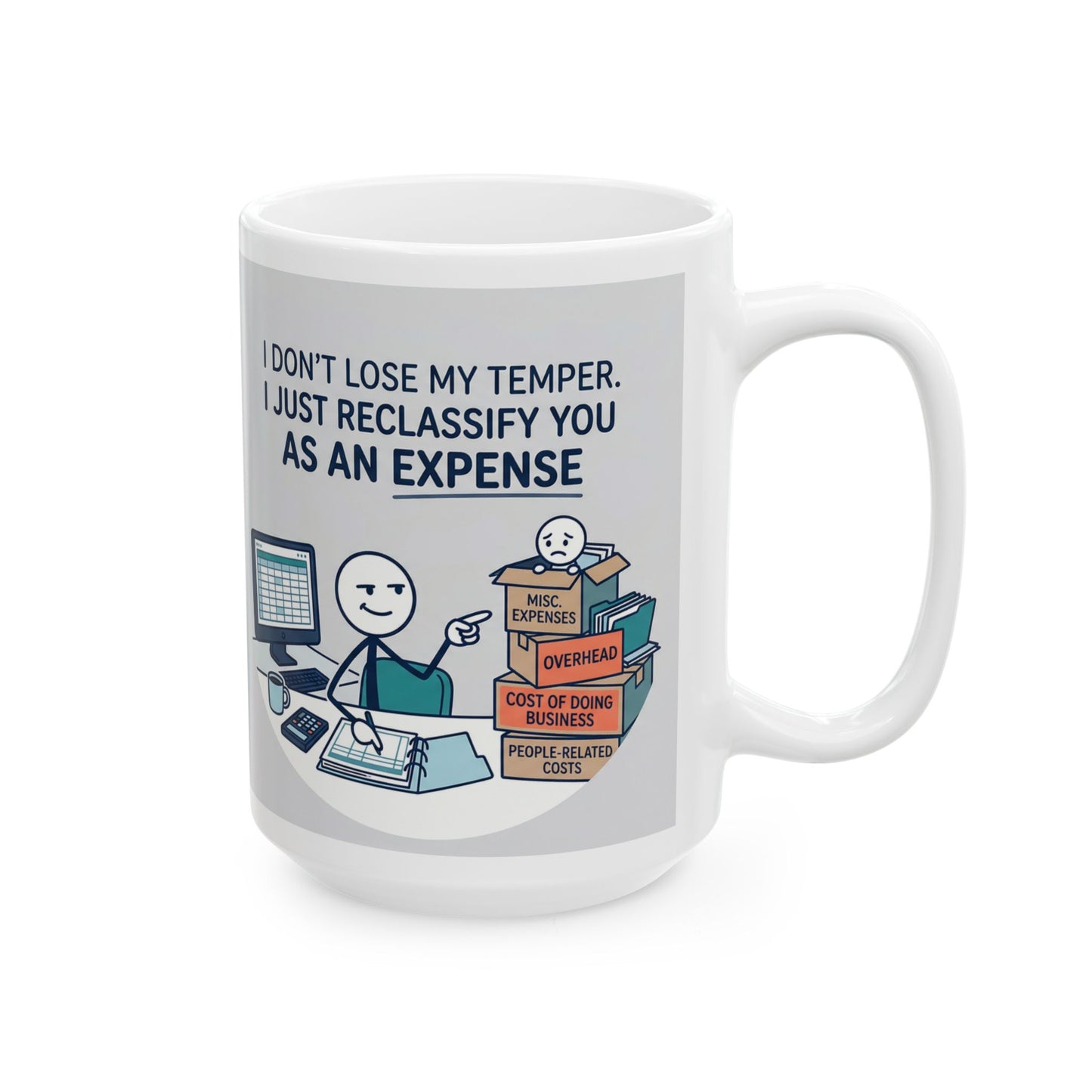 11/15oz ceramic coffee mug with the design  don't lose my temper. I just reclassify you as an expense