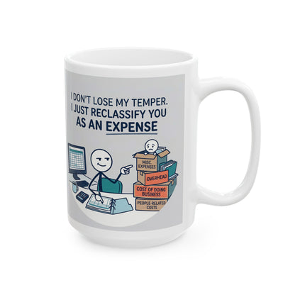 11/15oz ceramic coffee mug with the design  don't lose my temper. I just reclassify you as an expense