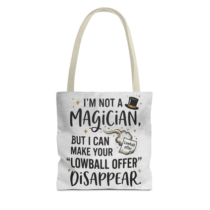 Real Estate Agent/Realtor Gift - "I’m not a magician, but I can make your lowball offer disappear" design- 13x13/16x16" Polyester Tote Bag