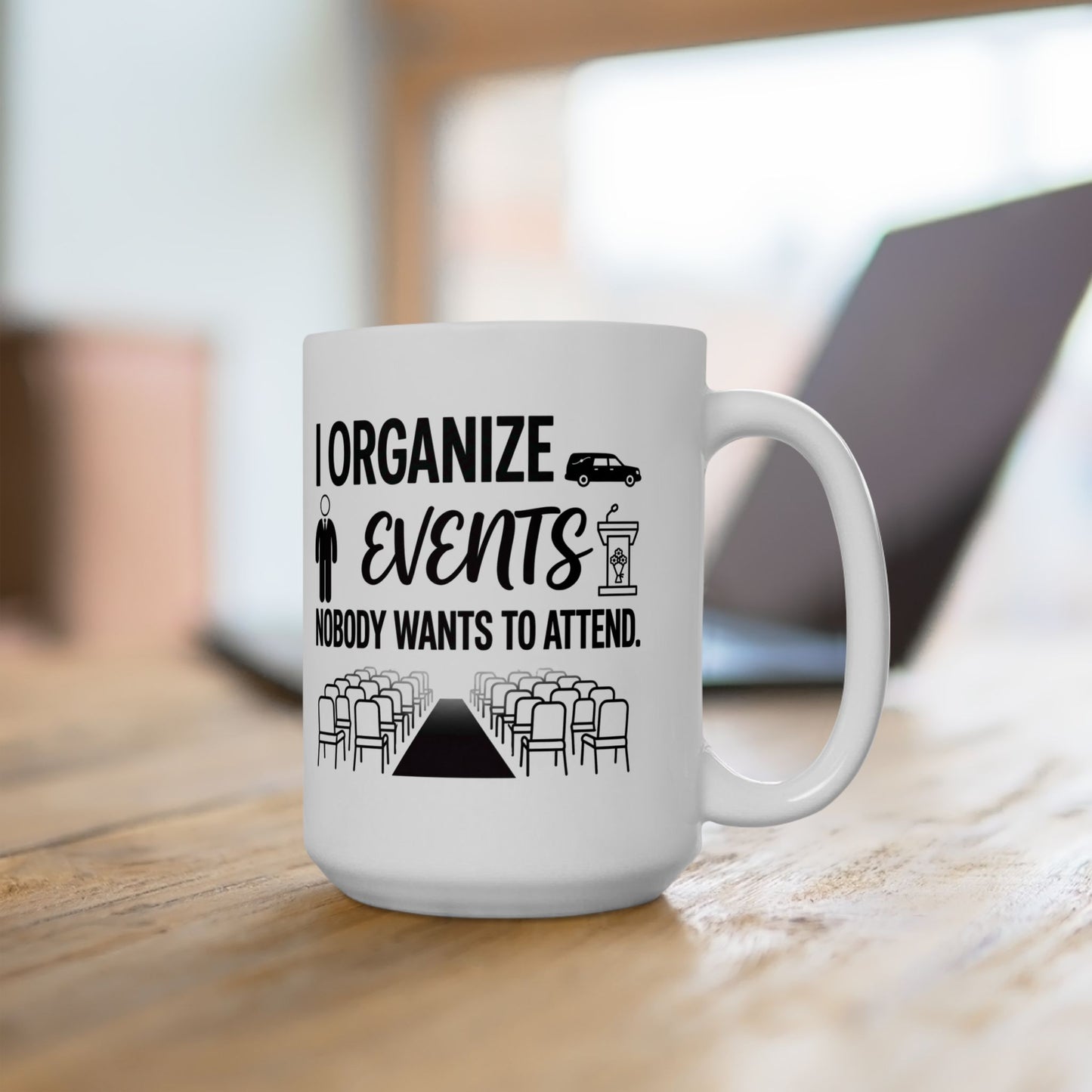 Funeral Director/Employee Funny Design- " I organize events nobody wants to attend"- 11/15oz Ceramic Coffee Mug