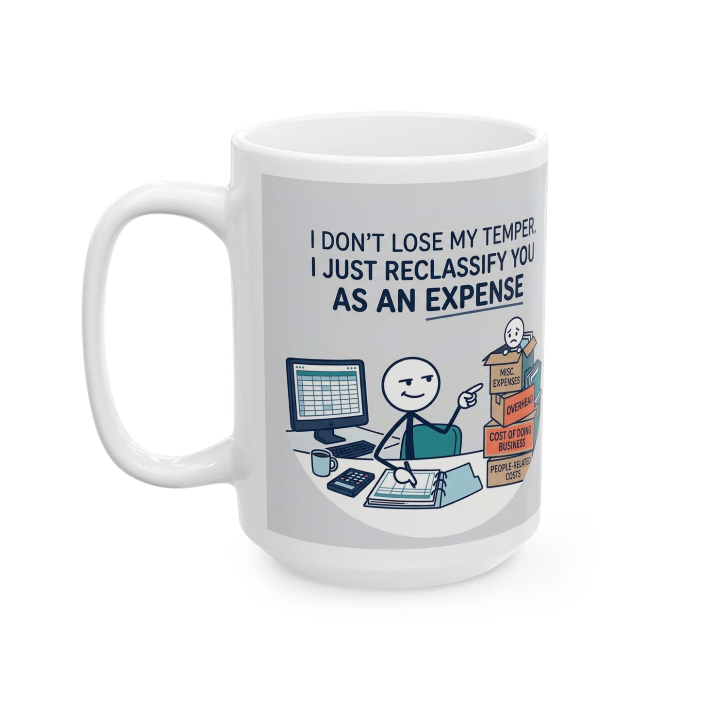 11/15oz ceramic coffee mug with the design  don't lose my temper. I just reclassify you as an expense