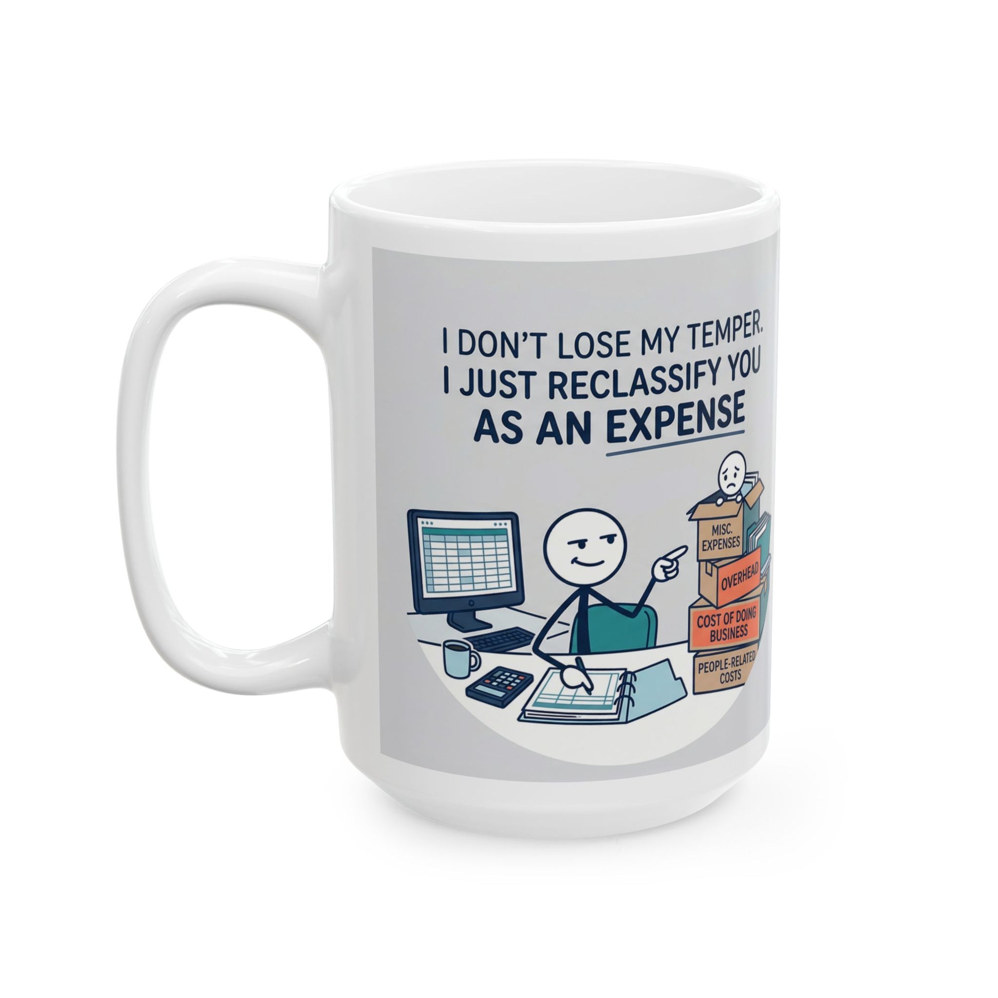 11/15oz ceramic coffee mug with the design  don't lose my temper. I just reclassify you as an expense
