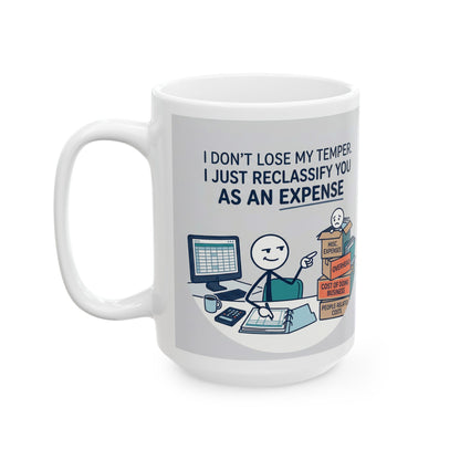 11/15oz ceramic coffee mug with the design  don't lose my temper. I just reclassify you as an expense