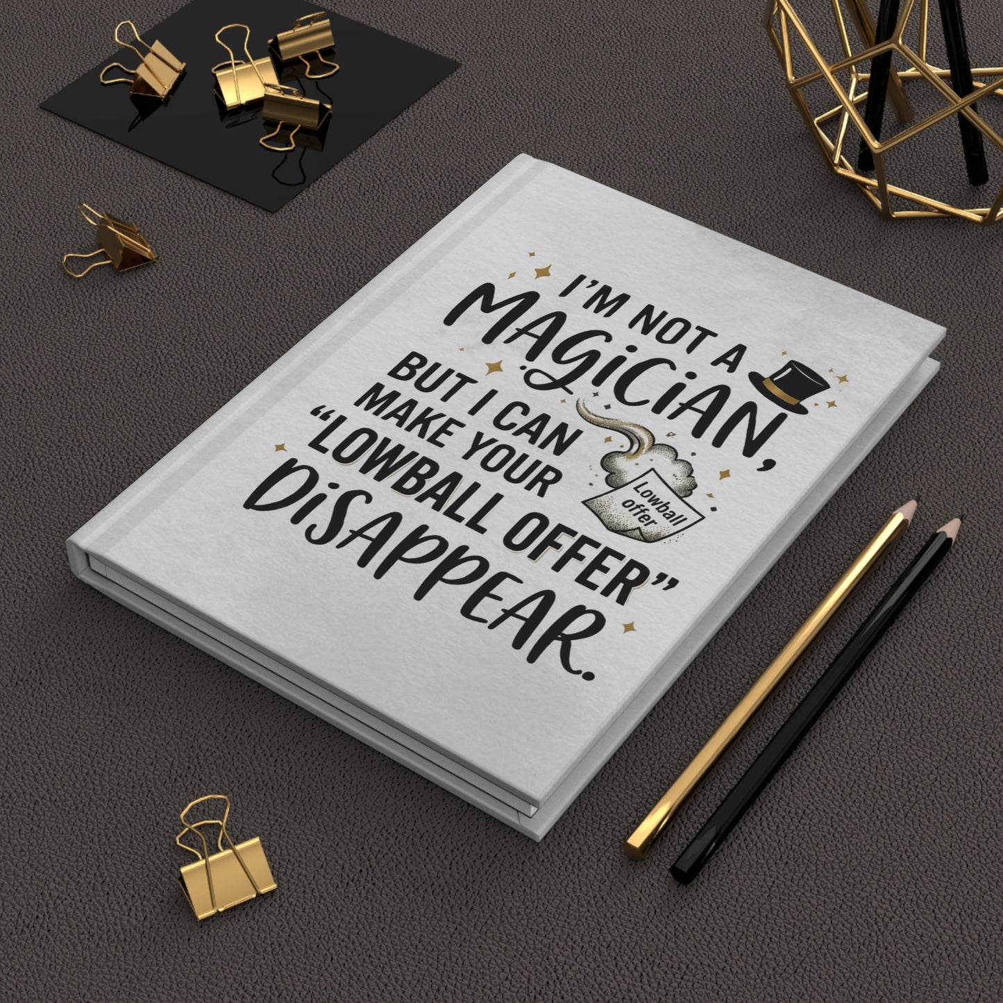 Real Estate Agent Gift - "I’m not a magician, but I can make your lowball offer disappear" design- 150(75 sheets) Lined Pages Hardcover Notebook