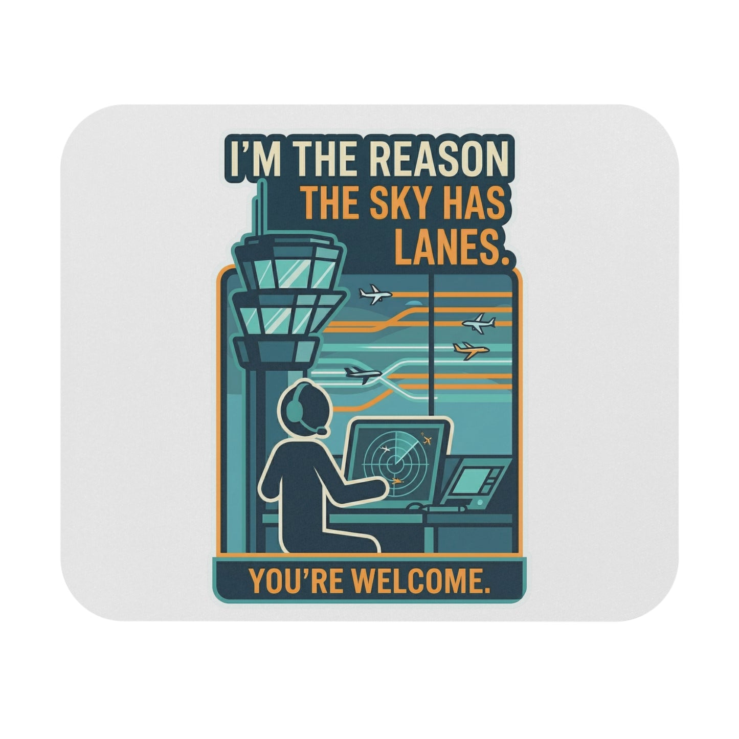 Funny Air Traffic Controller Gift- "I'm the reason the sky has lanes. You're welcome" design- 9x8" Mousepad