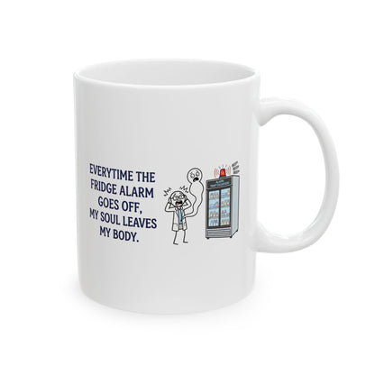 Pharmacist & Pharmacy Tech Gift - "Everytime the fridge alarm goes off my soul leaves body" 11/15oz Ceramic Coffee Mug
