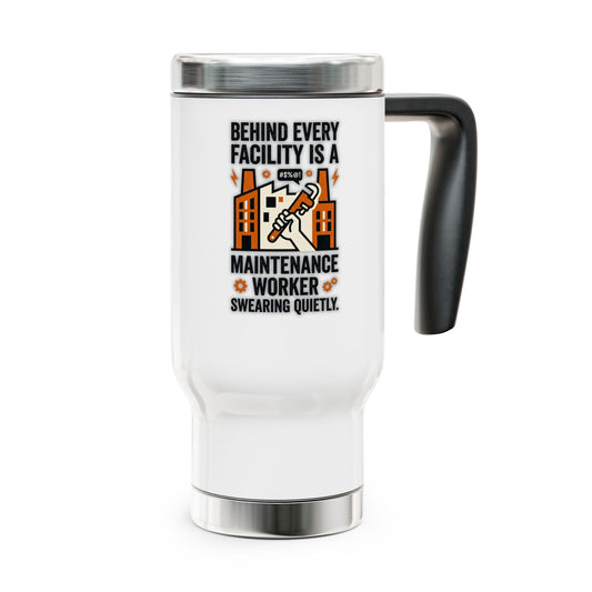 Maintenance Worker/Technician Funny Design- "Behind every facility is a maintenance worker swearing quietly"- 14oz Stainless Steel Travel Mug with Lid