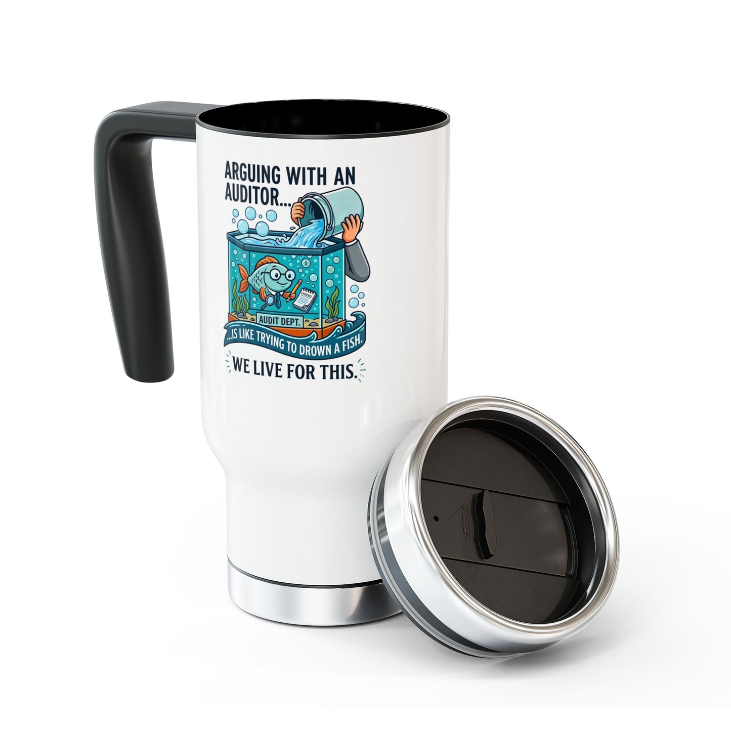 Auditor Funny Design/Gift- "Arguing with an auditor is like trying to drown a fish. We live for this."- 14oz Stainless Steel Travel Mug with Lid