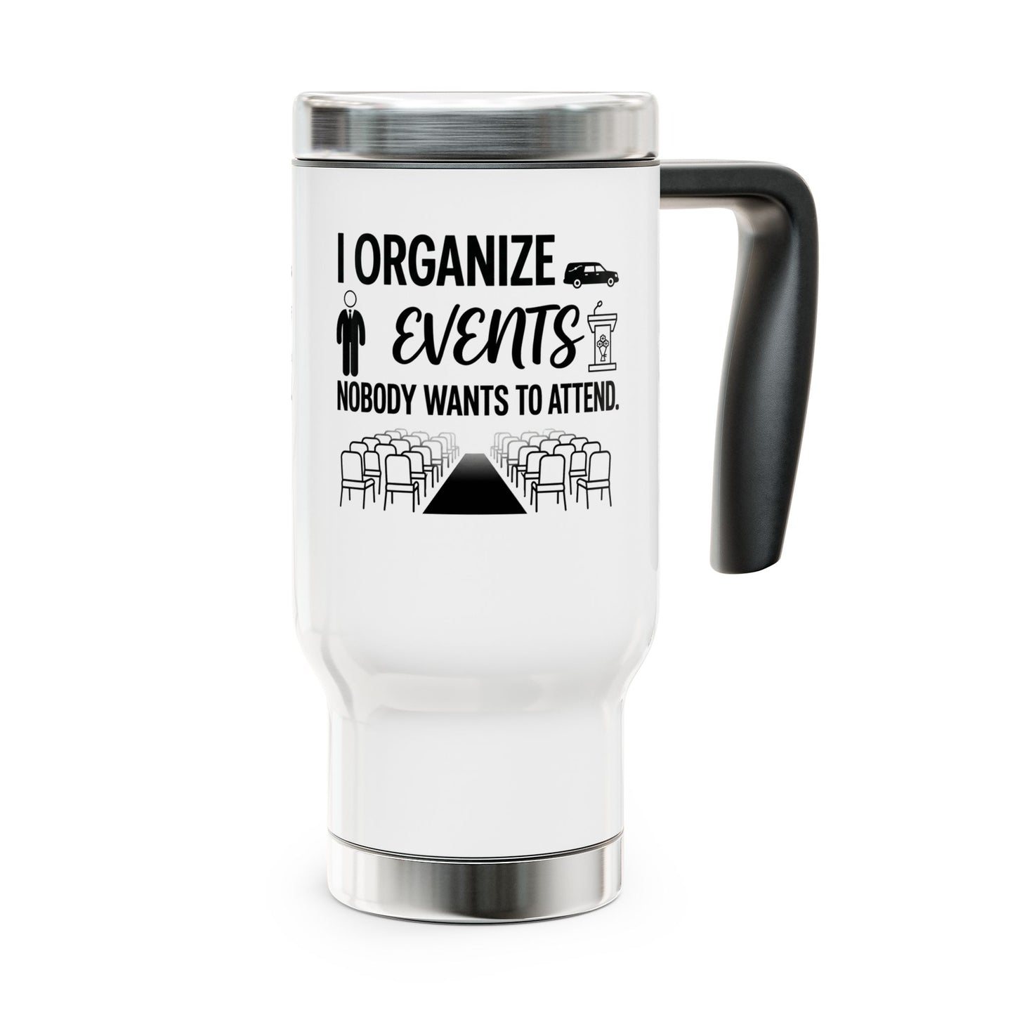 Funeral Director/Employee Funny Design- "I organize events nobody wants to attend."- 14oz Stainless Steel Travel Mug with Lid