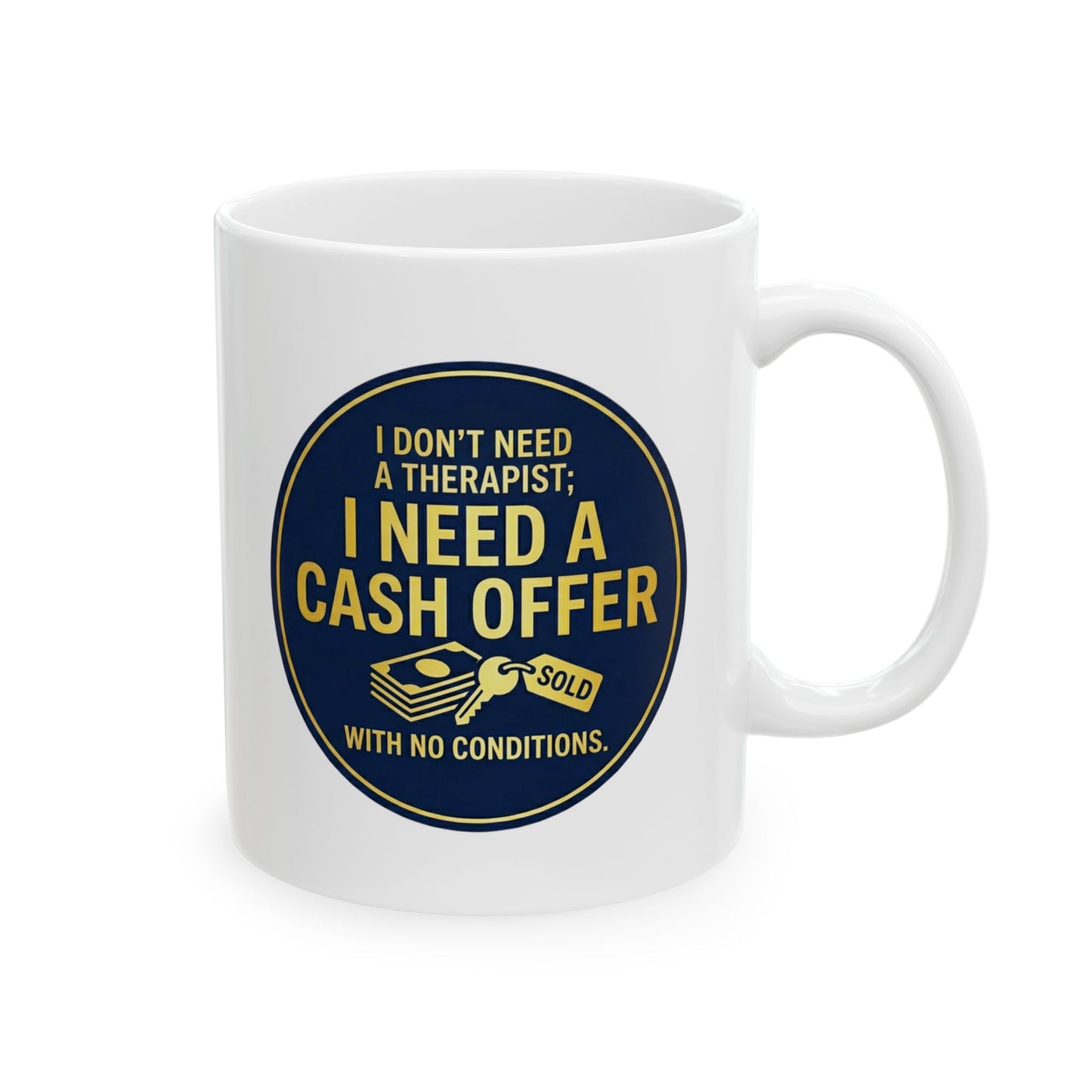 11/15oz coffee mug with design I don't need a therapist; I need a cash offer with no conditions
