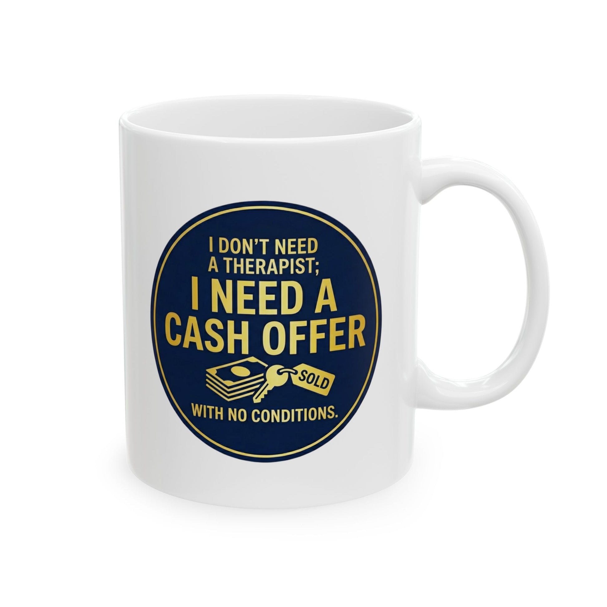 11/15oz coffee mug with design I don't need a therapist; I need a cash offer with no conditions