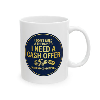 11/15oz coffee mug with design I don't need a therapist; I need a cash offer with no conditions