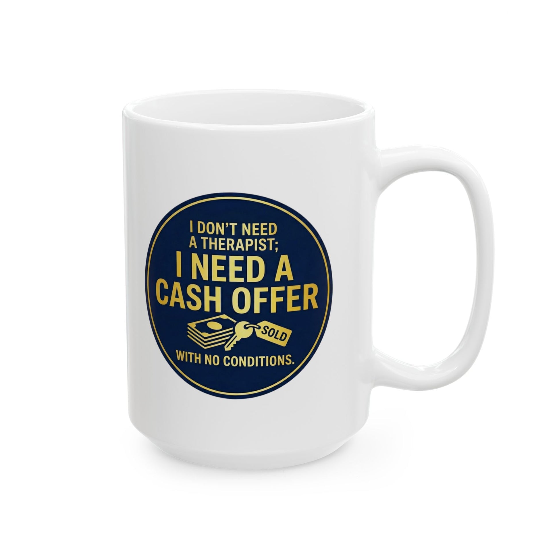 11/15oz coffee mug with design I don't need a therapist; I need a cash offer with no conditions