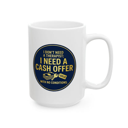 11/15oz coffee mug with design I don't need a therapist; I need a cash offer with no conditions