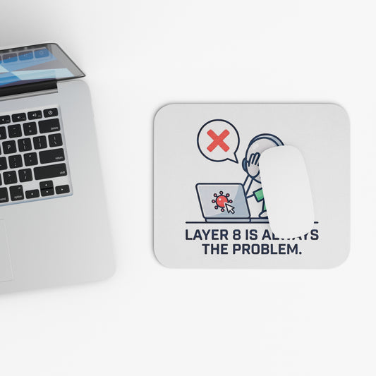 Cybersecurity/IT Gift - "Layer 8 is always the problem" design- 9x8" Mousepad