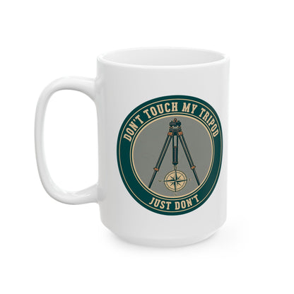 Land Surveyor Gift - "Don't Touch My Tripod. Just Don't" design- 11/15oz Ceramic Coffee Mug