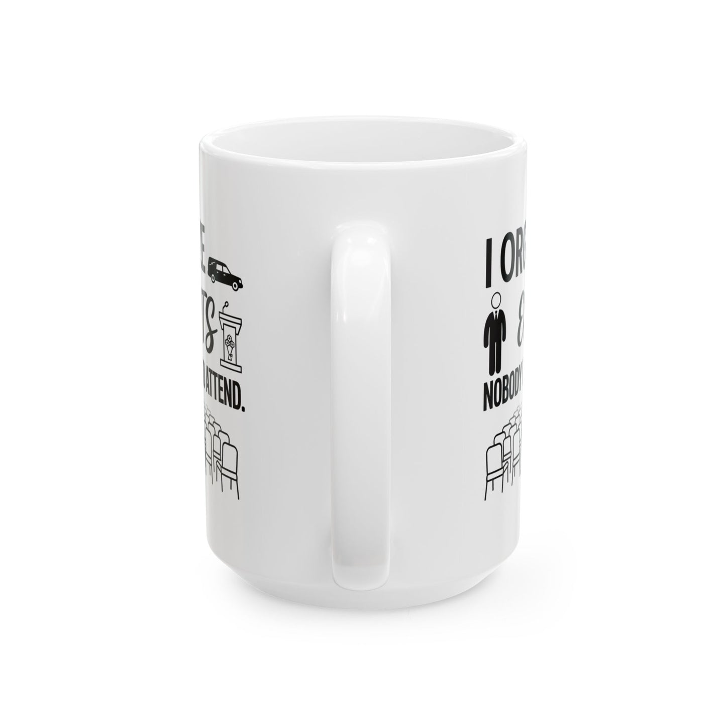 Funeral Director/Employee Funny Design- " I organize events nobody wants to attend"- 11/15oz Ceramic Coffee Mug