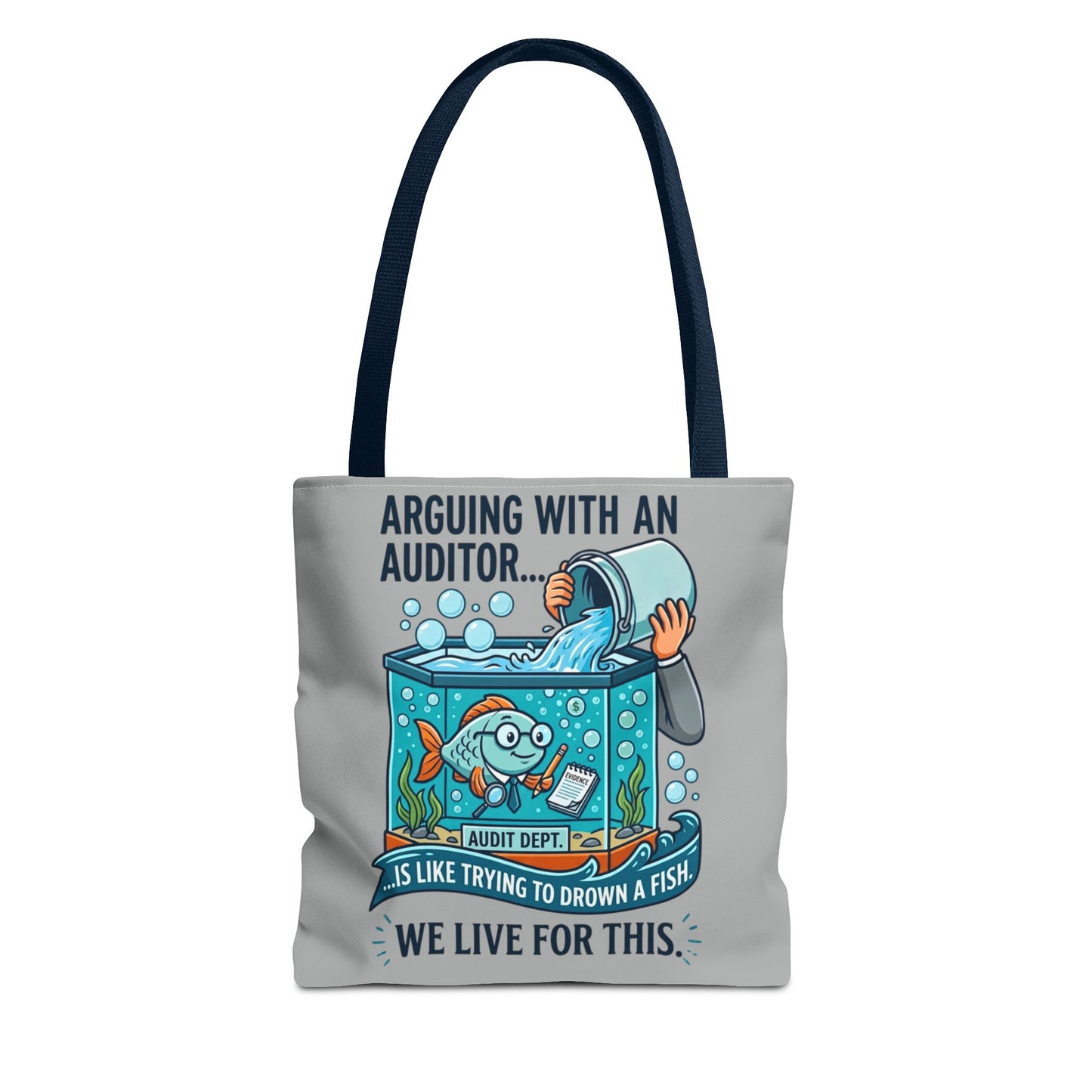 Auditor Funny Design/Gift- “Arguing with an auditor is like trying to drown a fish. We live for this”- 13x13/16x16" Polyester Tote Bag with 5 Handle Colour Options