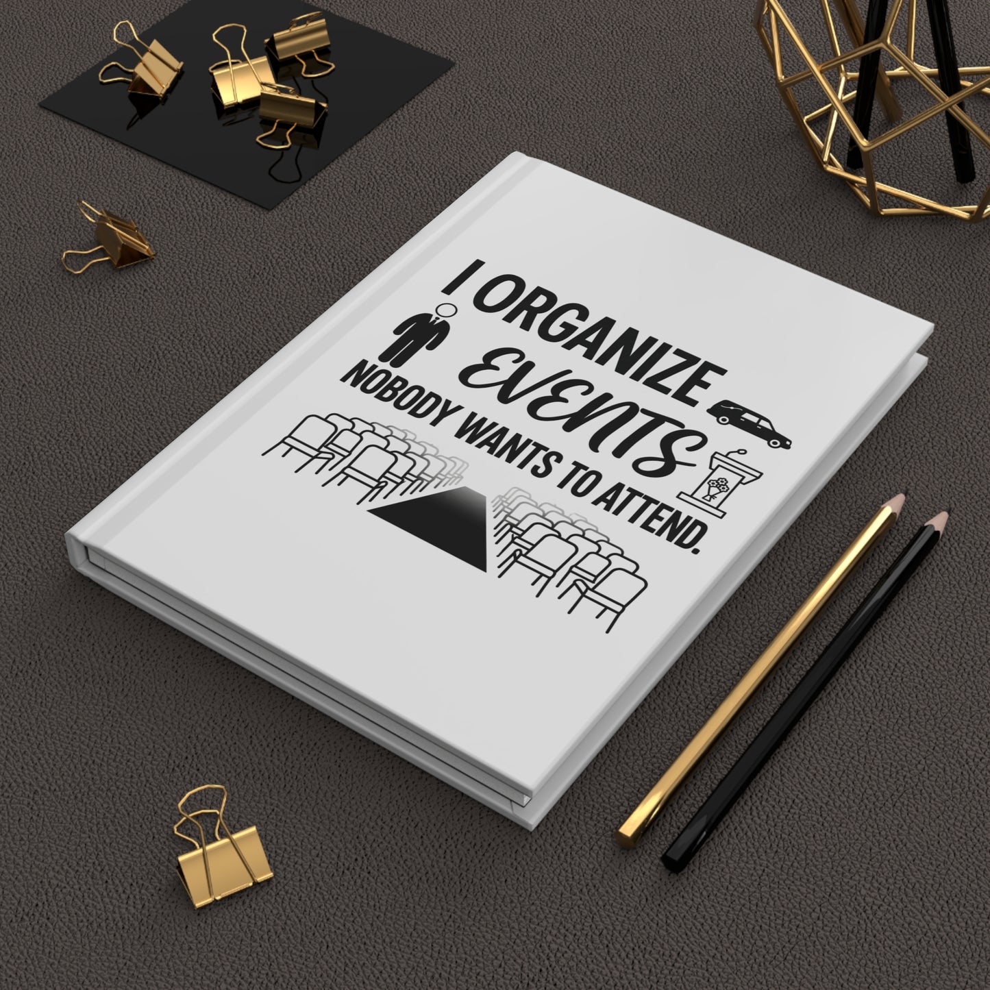 Funeral Director/Employee Funny Design- "I organize events nobody wants to attend."- 150(75 sheets) Lined Pages Hardcover Notebook