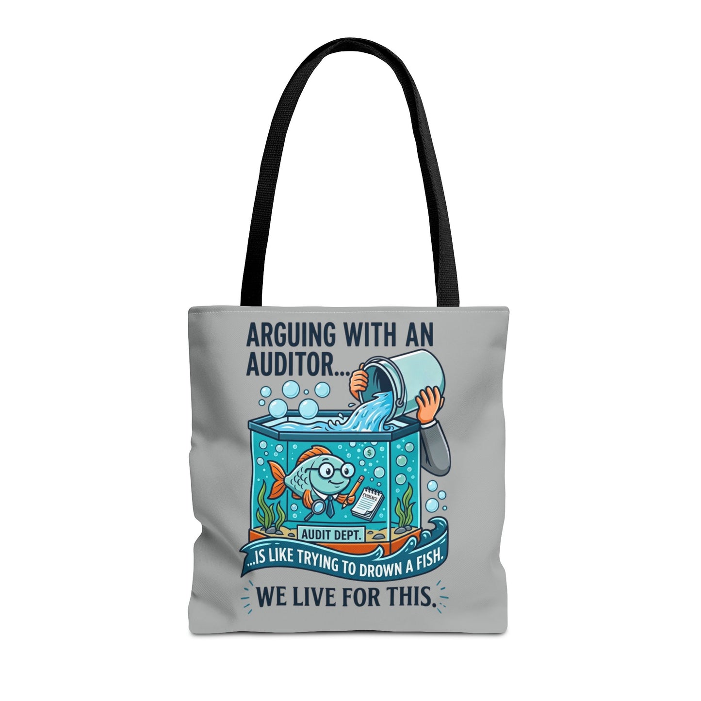 Auditor Funny Design/Gift- “Arguing with an auditor is like trying to drown a fish. We live for this”- 13x13/16x16" Polyester Tote Bag with 5 Handle Colour Options