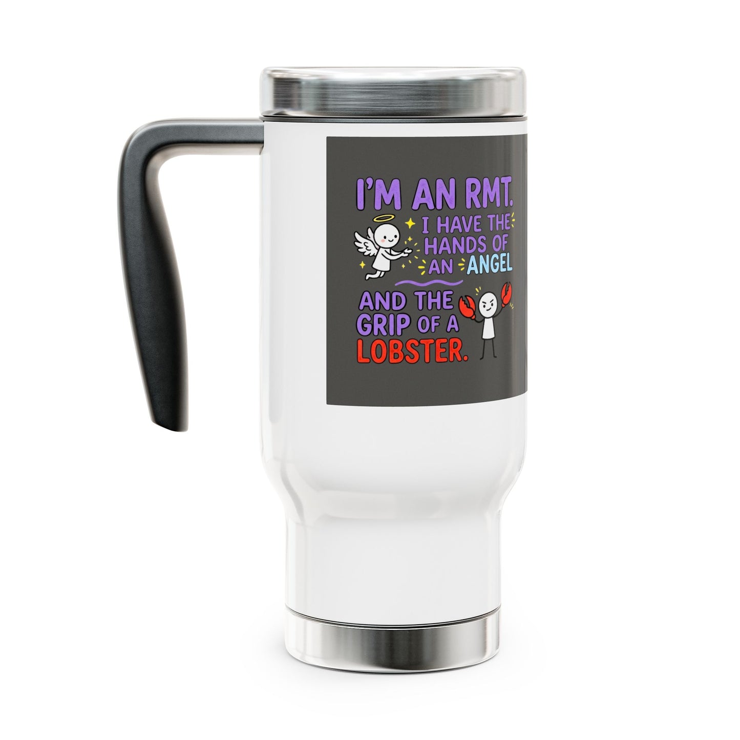Funny RMT/Massage Therapist gift- "I'm an RMT. I have the hands of an angel and the grip of a lobster." design - 14oz Stainless Steel Travel Mug with Lid