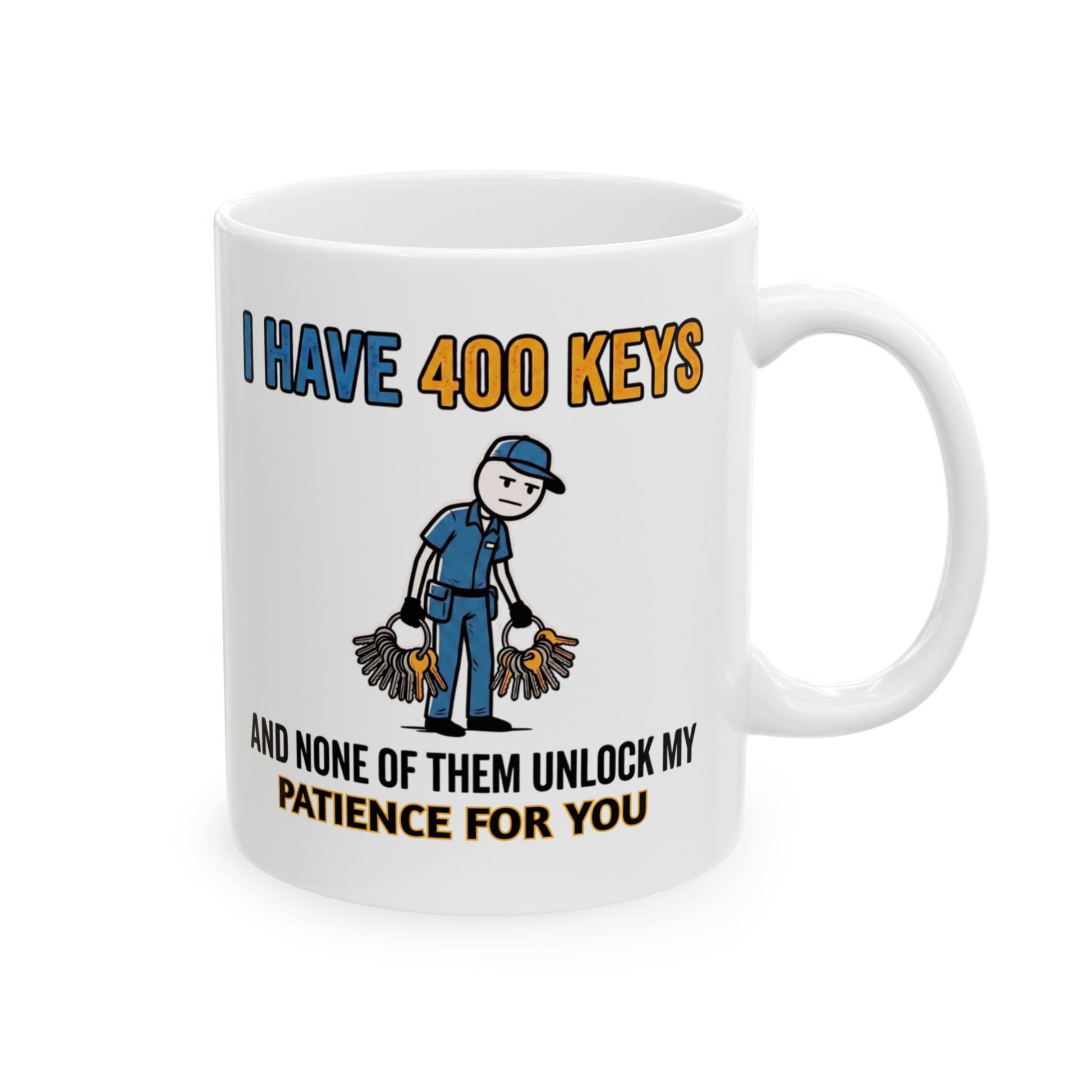 11/15oz coffee mug I have 400 keys and none of them unlock my patience for you design 