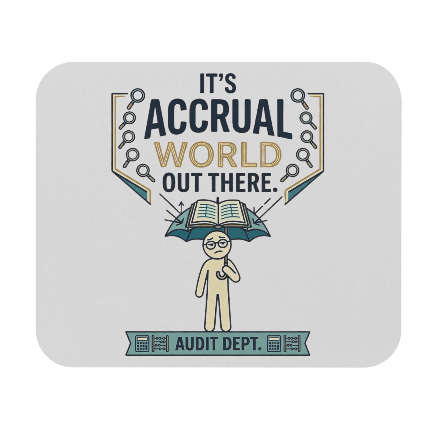 Auditor Funny Design/Gift. Pun Intended.-"It's accrual world out there. Audit Dept."- 9x8" Mousepad