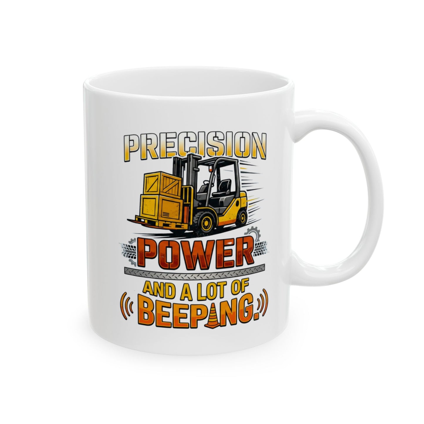 Forklift Operator Funny Design-"Precision Power & A Lot of Beeping" - 11oz/ 15oz Ceramic Coffee Mug Warehouse Worker Gift
