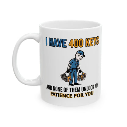 11/15oz coffee mug I have 400 keys and none of them unlock my patience for you design 