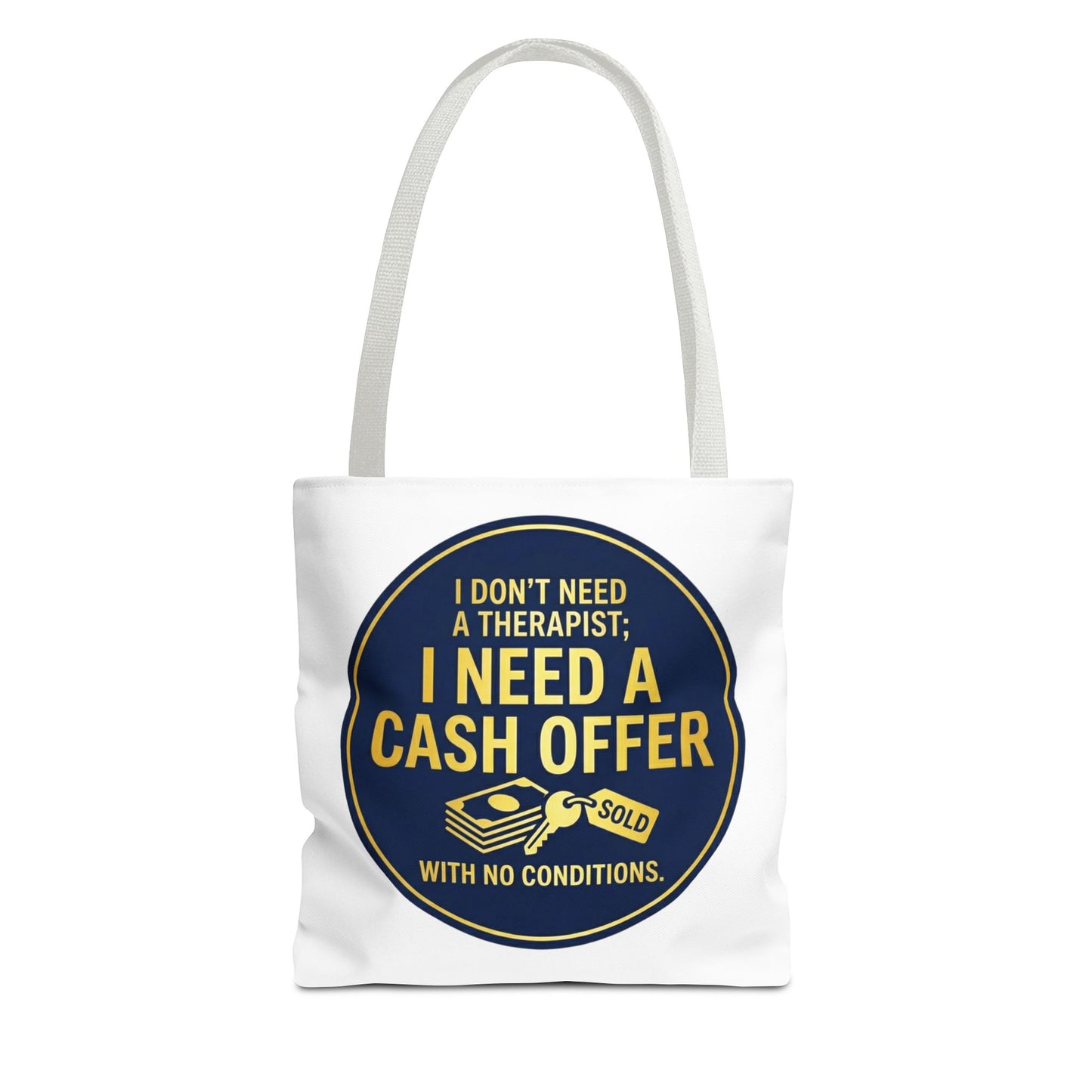 Real Estate Agent/Realtor Gift - "I don't need a therapist; I need a cash offer with no conditions" design- 13x13/16x16" Polyester Tote Bag