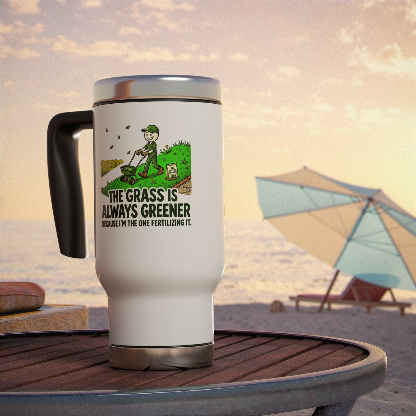 the grass is always greener because I'm the one fertilizing it.landscaper travel mug design