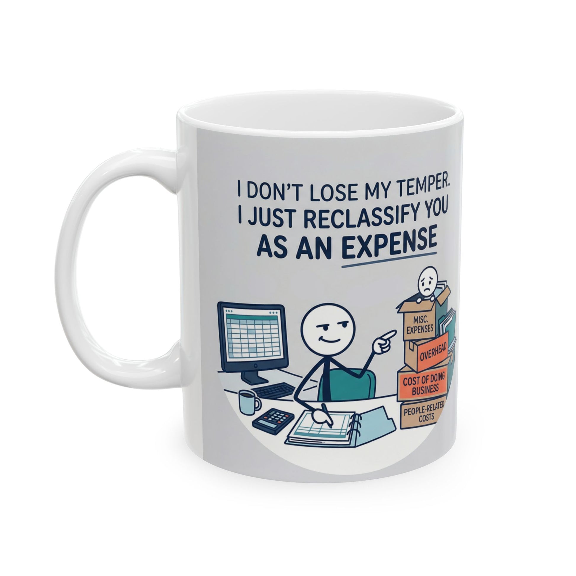 11/15oz ceramic coffee mug with the design  don't lose my temper. I just reclassify you as an expense