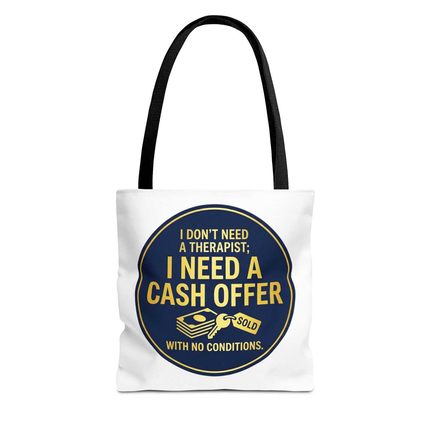 Real Estate Agent/Realtor Gift - "I don't need a therapist; I need a cash offer with no conditions" design- 13x13/16x16" Polyester Tote Bag