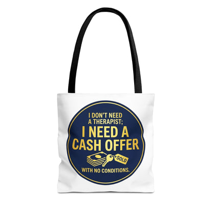 Real Estate Agent/Realtor Gift - "I don't need a therapist; I need a cash offer with no conditions" design- 13x13/16x16" Polyester Tote Bag