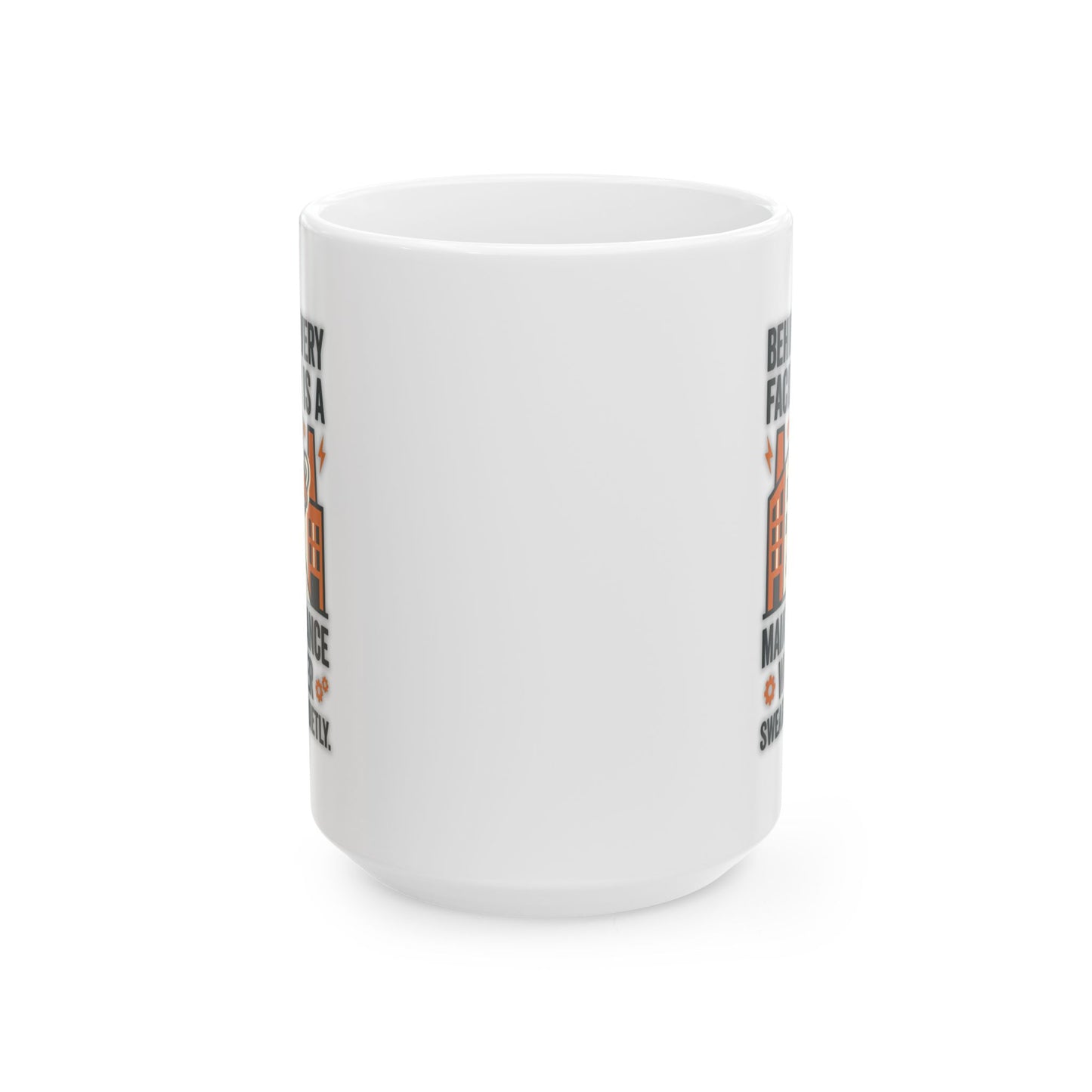 Maintenance Worker/Technician Funny Design- "Behind every facility is a maintenance worker swearing quietly."- 11/15oz Ceramic Coffee Mug