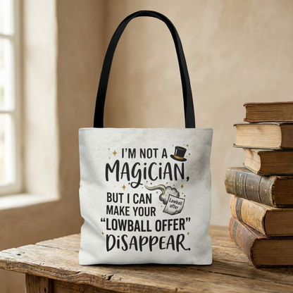 Real Estate Agent/Realtor Gift - "I’m not a magician, but I can make your lowball offer disappear" design- 13x13/16x16" Polyester Tote Bag