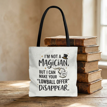 Real Estate Agent/Realtor Gift - "I’m not a magician, but I can make your lowball offer disappear" design- 13x13/16x16" Polyester Tote Bag