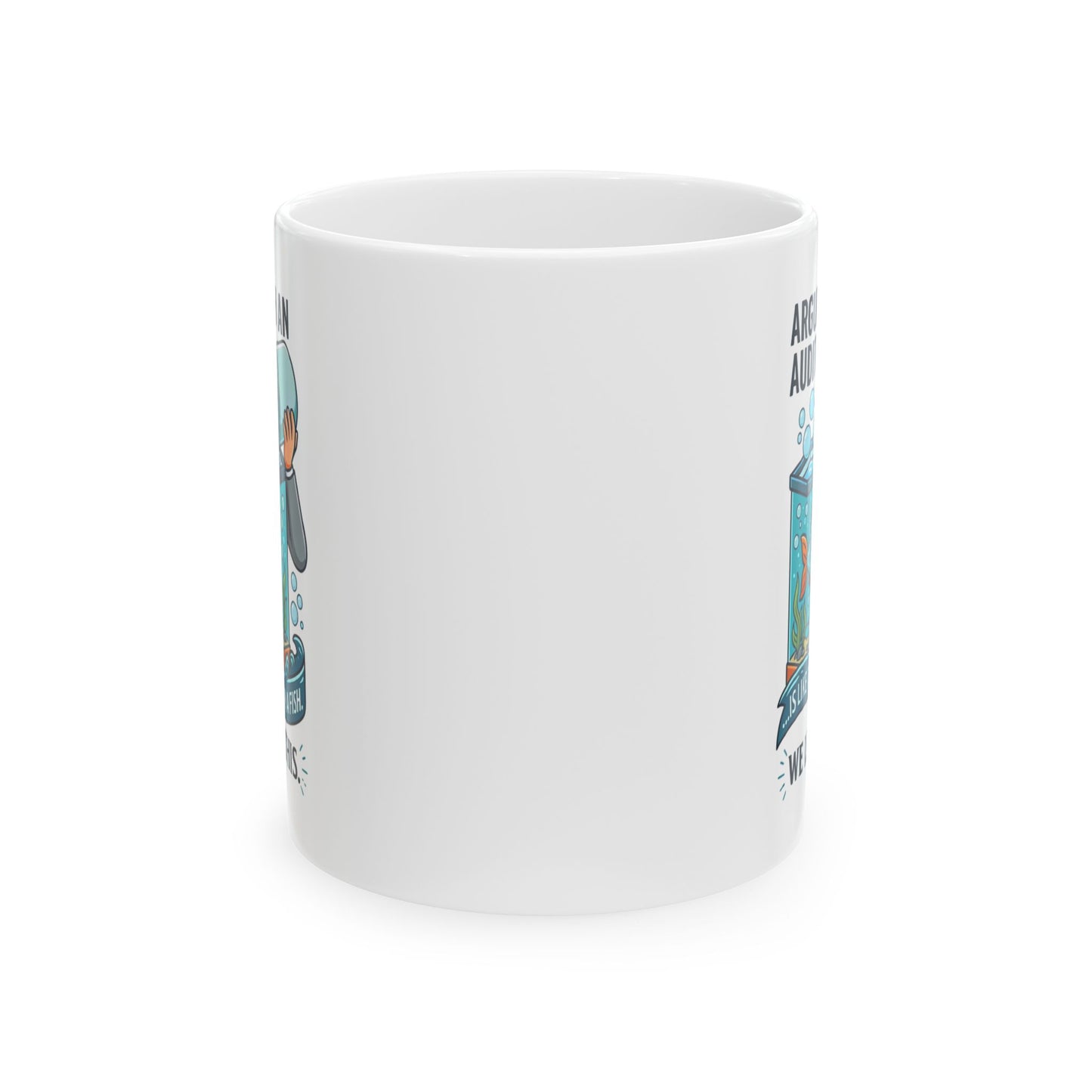Auditor Funny Design/Gift- "Arguing with an auditor is like trying to drown a fish. We live for this."- 11/15oz Ceramic Coffee Mug
