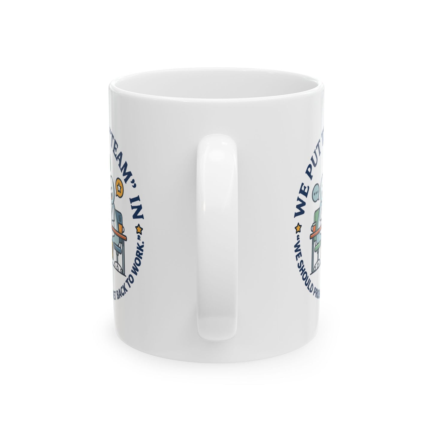 Coworker/8-Hour Ally Gift- We put the "team" in "we should probably get back to work" design- 11/15oz Ceramic Coffee Mug